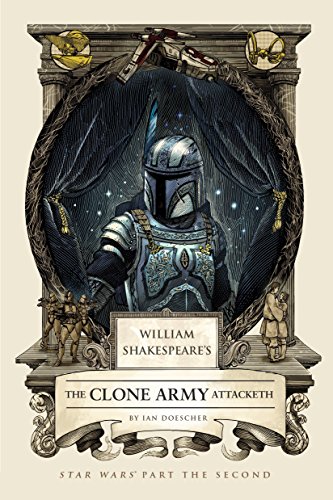 William Shakespeare's The Clone Army Attacketh: Star Wars Part the Second (William Shakespeare's Star Wars, Band 2)