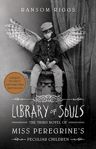 Library of Souls: The Third Novel of Miss Peregrine's Peculiar Children: The Third Novel of Miss Peregrine's Peculiar Children. A Sequel