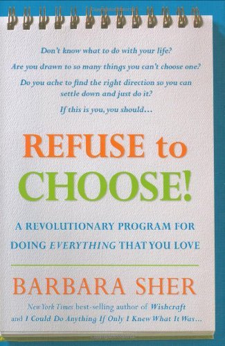 Refuse to Choose!: A Revolutionary Program for Doing Everything that You Love