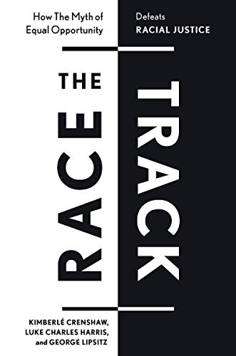 Race Track: How The Myth of Equal Opportunity Defeats Racial Justice