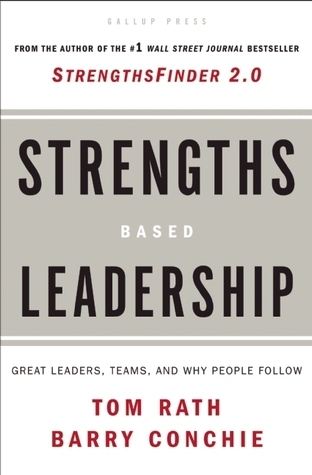 Strengths Based Leadership: Great Leaders, Teams, and Why People Follow