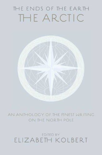 The Ends of the Earth: An Anthology of the Finest Writing on the Arctic and the Antarctic