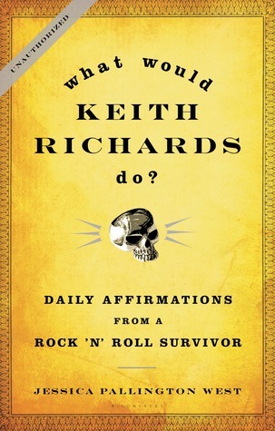 What Would Keith Richards Do?: Daily Affirmations from a Rock 'n' Roll Survivor: Daily Affirmations With a Rock 'N' Roll Survivor