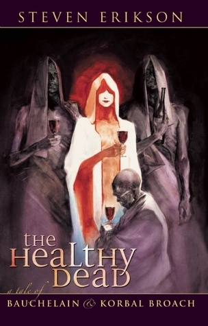 The Healthy Dead: A Tale of Bauchelain and Korbal Broach: The Tales of Bauchelain and Korbal Broach, Book Two