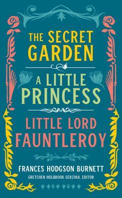 Frances Hodgson Burnett: The Secret Garden, A Little Princess, Little Lord Fauntleroy (LOA #323) (Library of America, 323)