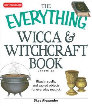 The Everything Wicca and Witchcraft Book: Rituals, spells, and sacred objects for everyday magick