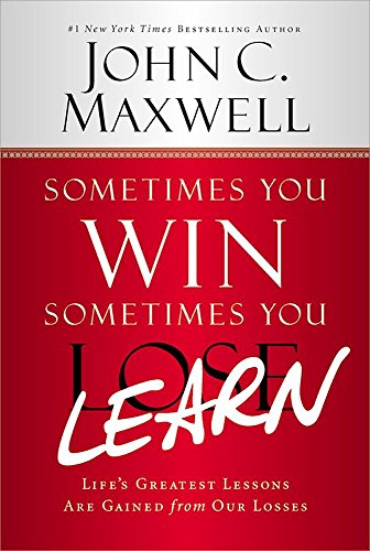 Sometimes You Win--Sometimes You Learn: Life's Greatest Lessons Are Gained from Our Losses