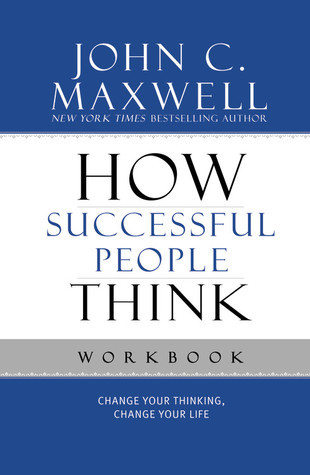 How Successful People Think Workbook: Change Your Thinking, Change Your Life