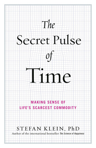 The Secret Pulse of Time: Making Sense of Life's Scarcest Commodity