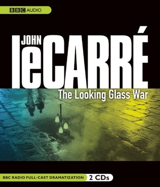 The Looking Glass War: A BBC Full-Cast Radio Dramatization