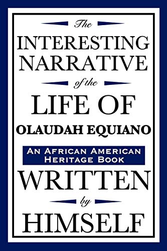 The Interesting Narrative of the Life of Olaudah Equiano: Written by Himself: (An African American Heritage Book)