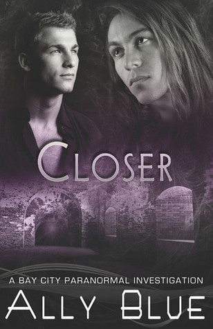 Closer (Bay City Paranormal Investigations, Band 4)