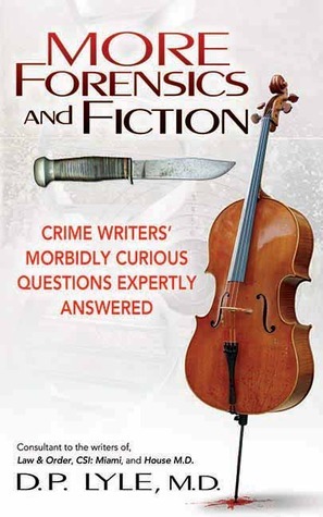 More Forensics and Fiction: Crime Writers' Morbidly Curious Questions Expertly Answered (Marder and Mayhem)