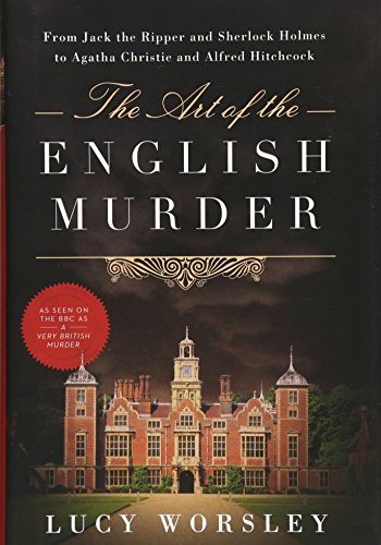 The Art of the English Murder: From Jack the Ripper and Sherlock Holmes to Agatha Christie and Alfred Hitchcock