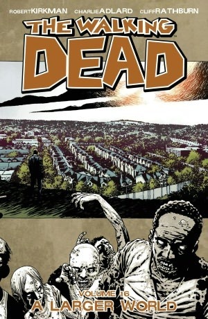 The Walking Dead Volume 16: A Larger World (Walking Dead, 16)