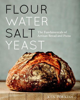Flour Water Salt Yeast: The Fundamentals of Artisan Bread and Pizza [A Cookbook]