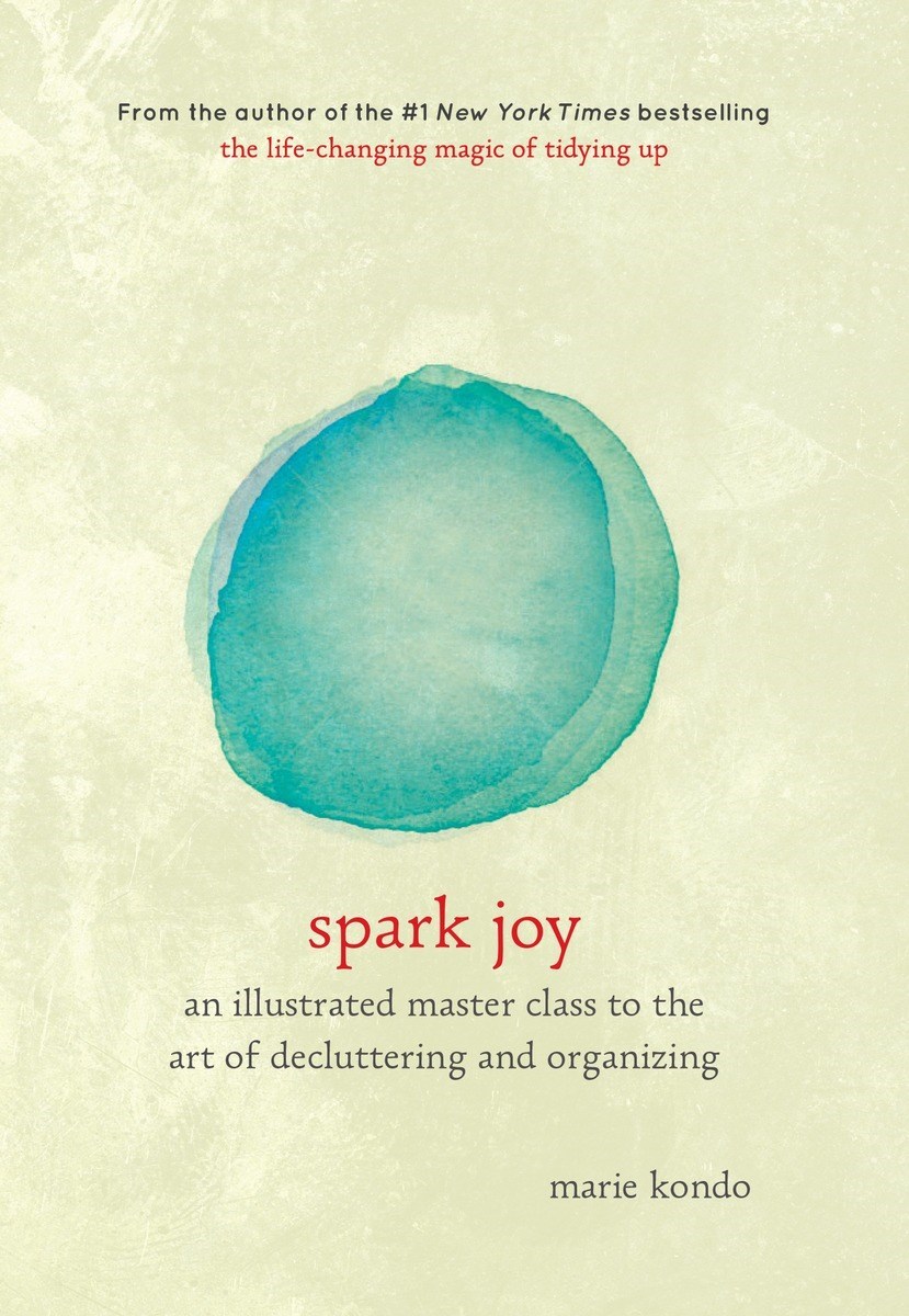 Spark Joy: An Illustrated Master Class on the Art of Organizing and Tidying Up (Life Changing Magic of Tidying Up)