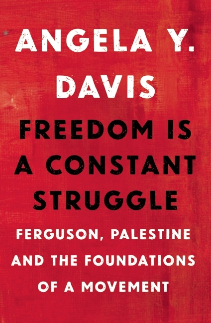 Freedom Is a Constant Struggle: Ferguson, Palestine, and the Foundations of a Movement