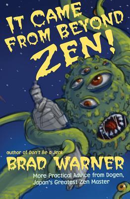 It Came from Beyond Zen!: More Practical Advice from Dogen, Japan's Greatest Zen Master (Treasury of the True Dharma Eye, 2, Band 2)