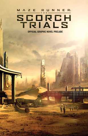 Maze Runner: The Scorch Trials Official Graphic Novel Prelude: The Official Graphic Novel Prelude