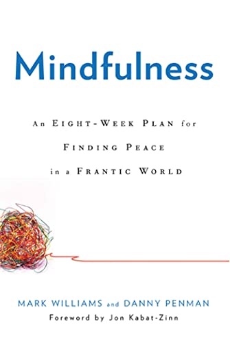 Mindfulness: An Eight-Week Plan for Finding Peace in a Frantic World