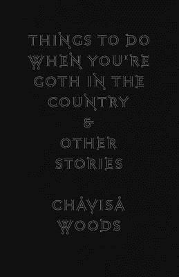 Things to Do When You're Goth in the Country: and Other Stories