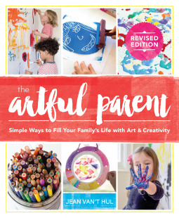 The Artful Parent: Simple Ways to Fill Your Family's Life with Art and Creativity