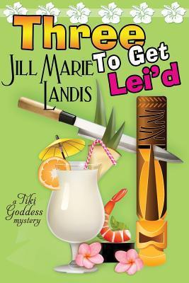 Three To Get Lei'd (The Tiki Goddess Mystery Series, Band 3)