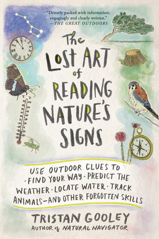 The Lost Art of Reading Nature’s Signs: Use Outdoor Clues to Find Your Way, Predict the Weather, Locate Water, Track Animals―and Other Forgotten Skills (Natural Navigation, Band 0)