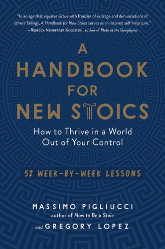 A Handbook for New Stoics: How to Thrive in a World Out of Your Control―52 Week-by-Week Lessons