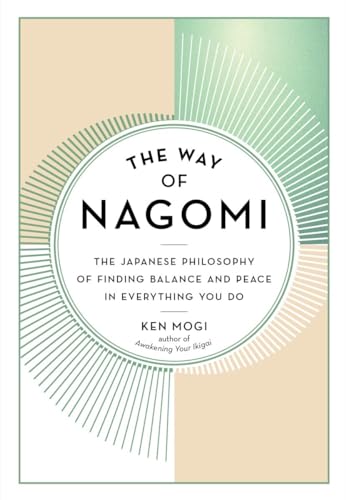 The Way of Nagomi: The Japanese Philosophy of Finding Balance and Peace in Everything You Do