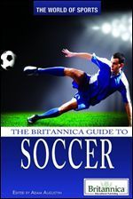 The Britannica Guide to Soccer (The World of Sports)