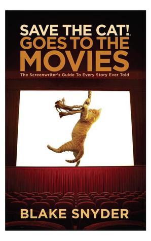 Save the Cat! Goes to the Movies: The Screenwriter's Guide to Every Story Ever Told