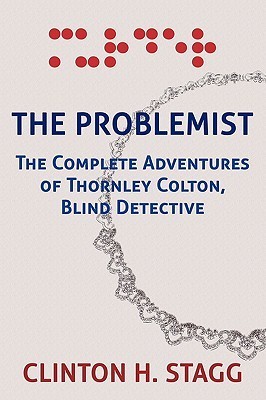 The Problemist: The Complete Adventures of Thornley Colton, Blind Detective