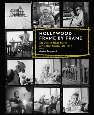 Hollywood Frame By Frame: The Unseen Silver Screen in Contact Sheets, 1951-1997