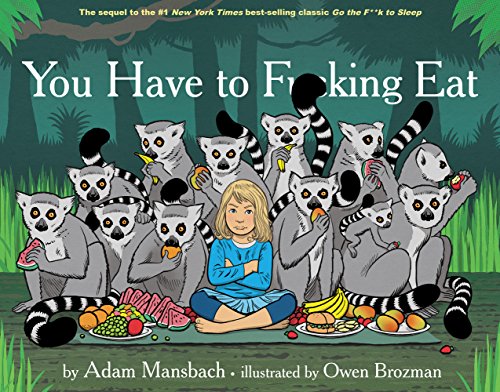 You Have to Fucking Eat (Go the Fuck to Sleep #2) (Go the F to Sleep)