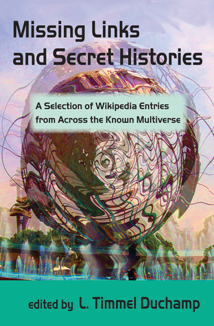 Missing Links and Secret Histories: A Selection of Wikipedia Entries from Across the Known Multiverse