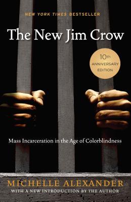 New Jim Crow: Mass Incarceration in the Age of Colorblindness