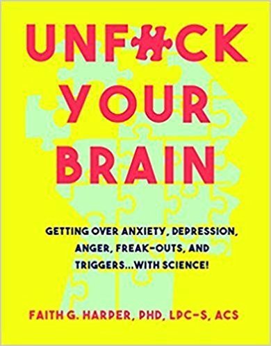 Unfuck Your Brain: Using Science to Get over Anxiety, Depression, Anger, Freak-Outs, and Triggers (5-Minute Therapy)