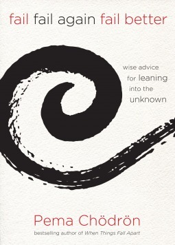 Fail, Fail Again, Fail Better: Wise Advice for Leaning Into the Unknown