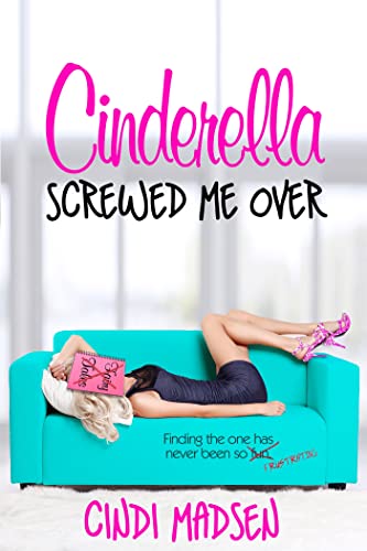CINDERELLA SCREWED ME OVER (Entangled Select)