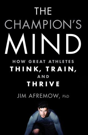 The Champion's Mind: How Great Athletes Think, Train, and Thrive