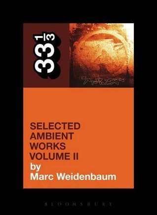 Aphex Twin's Selected Ambient Works Volume II (33 1/3, Band 2)