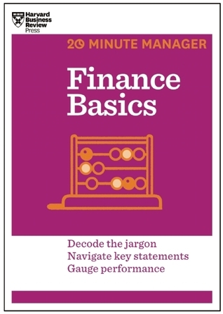 Finance Basics (HBR 20-Minute Manager Series): Decode the Jargon. Navigate Key Statements. Gauge Performance