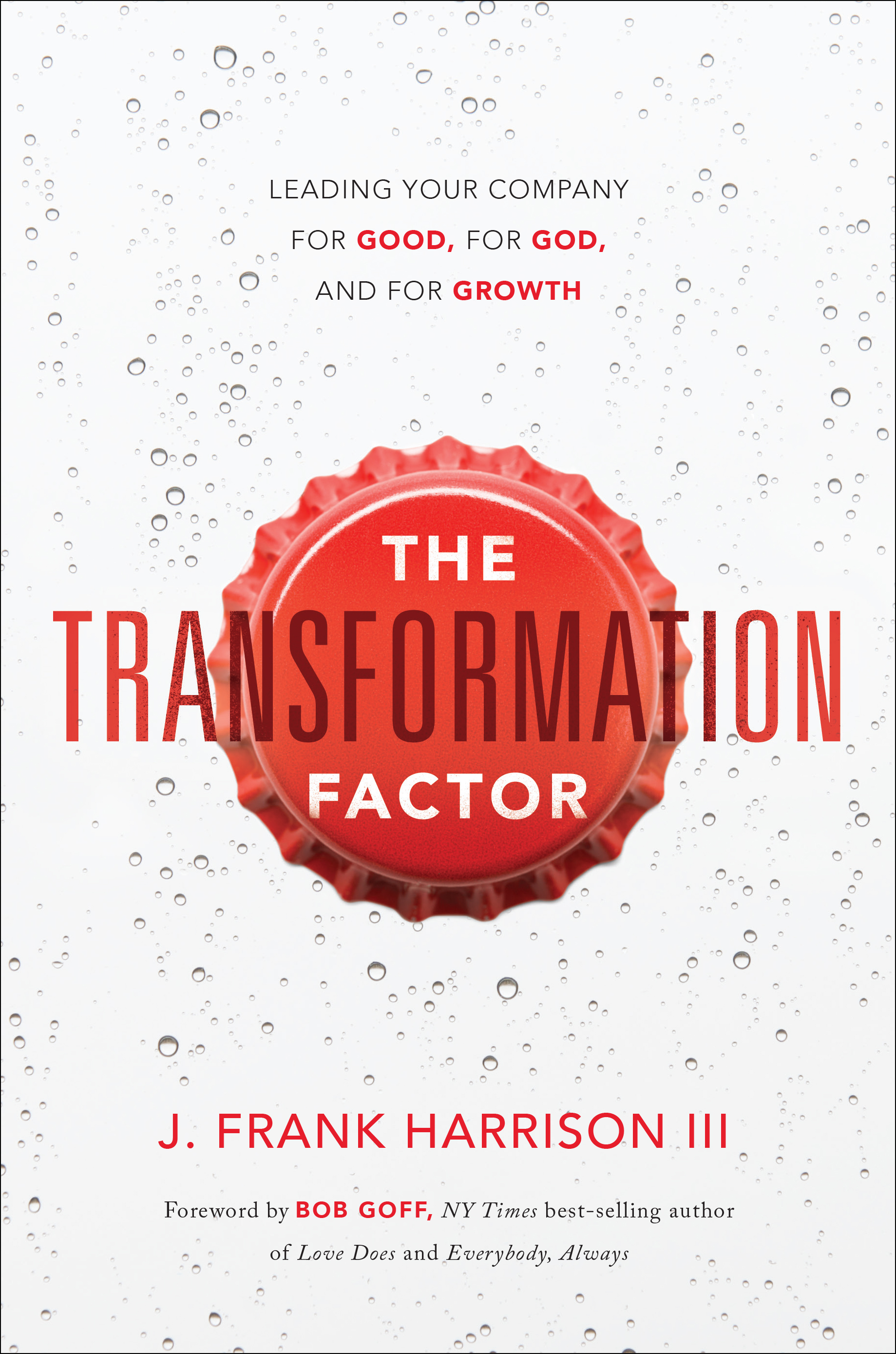 The Transformation Factor: Leading Your Company for Good, for God, and for Growth