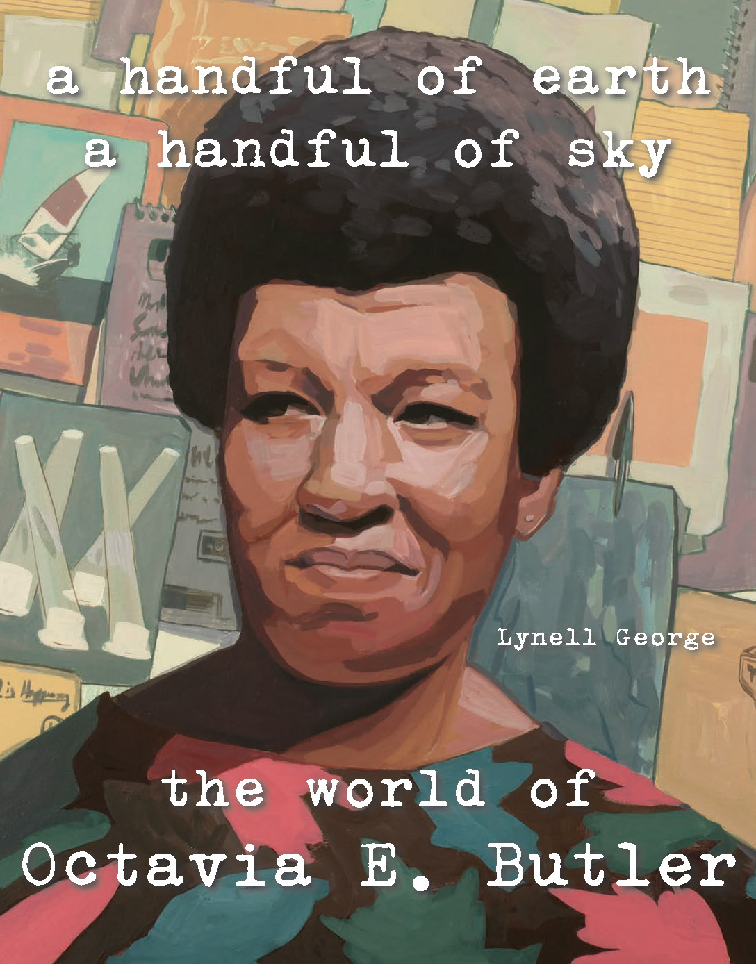 A Handful of Earth, a Handful of Sky: The World of Octavia E. Butler: The World of Octavia Butler