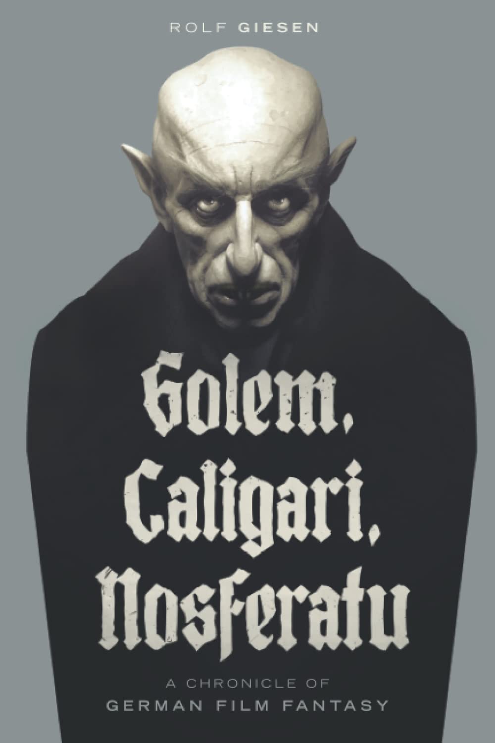 Golem, Caligari, Nosferatu - A Chronicle of German Film Fantasy
