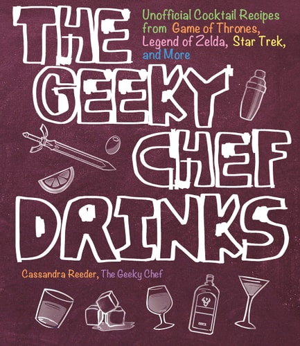 The Geeky Chef Drinks: Unofficial Cocktail Recipes from Game of Thrones, Legend of Zelda, Star Trek, and More (3)