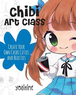 Chibi Art Class: A Complete Course in Drawing Chibi Cuties and Beasties - Includes 19 step-by-step tutorials! (1) (Cute and Cuddly Art, Band 1)
