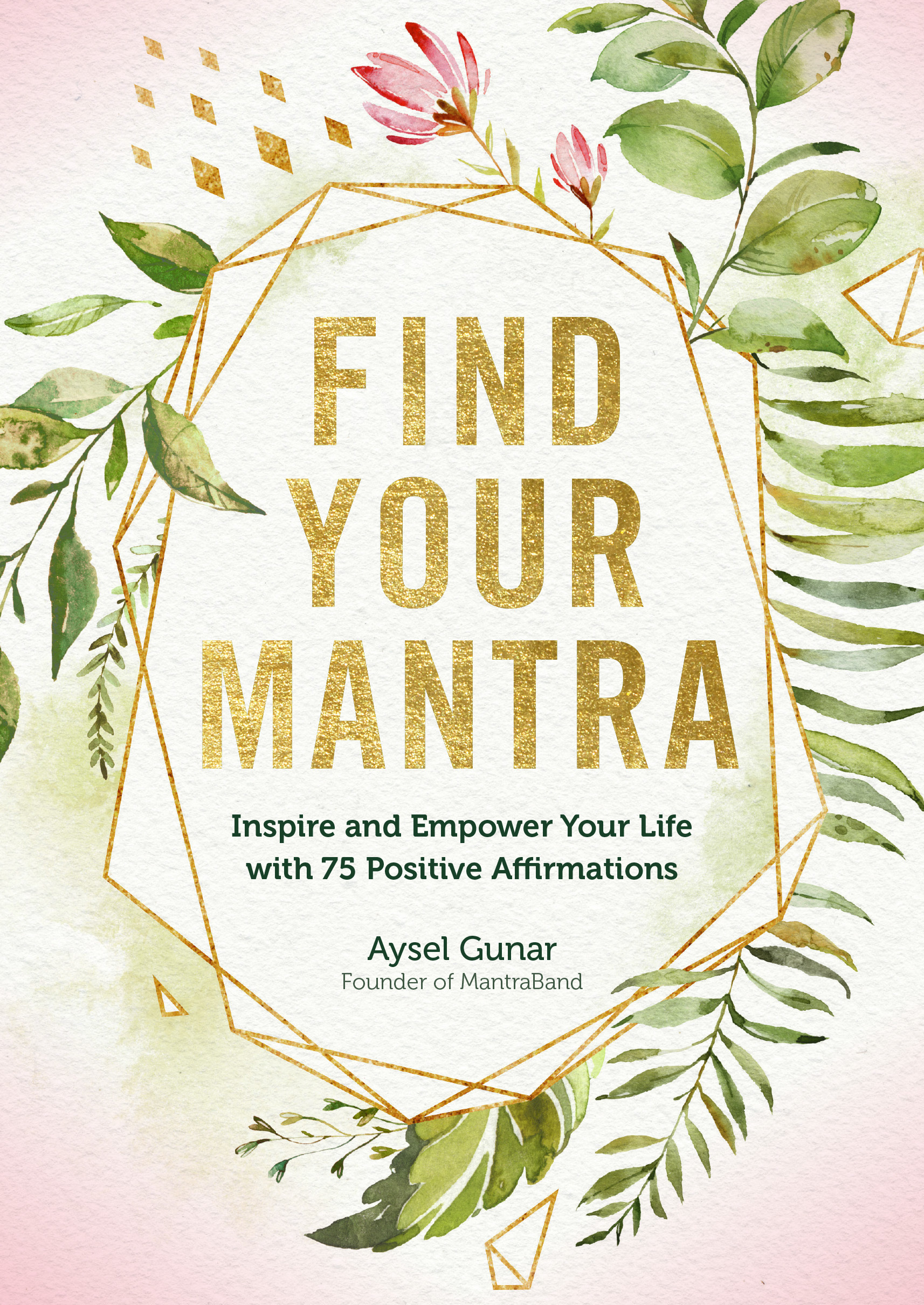 Gunar, A: Find Your Mantra: Inspire and Empower Your Life with 75 Positive Affirmations (Live Well, Band 7)